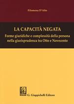 La capacità negata. Forme giuridiche e complessità della persona nella giurisprudenza tra Otto e Novecento