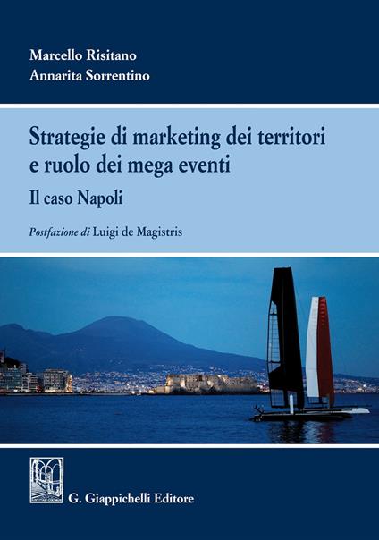 Strategie di marketing dei territori e ruolo dei mega eventi. Il caso Napoli - Marcello Risitano,Annarita Sorrentino - copertina