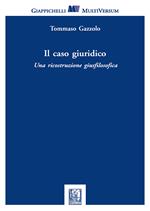 Il caso giuridico. Una ricostruzione giusfilosofica