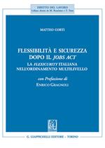 Flessibilità e sicurezza dopo il Jobs Act. La flexicurity italiana nell'ordinamento multilivello