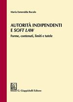 Autorità indipendenti e soft law. Forme, contenuti, limiti e tutele