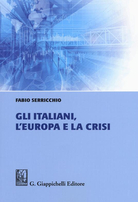 Gli italiani, l'Europa e la crisi - Fabio Serricchio - copertina