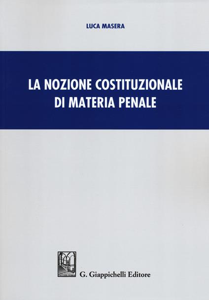 La nozione costituzionale di materia penale - Luca Masera - copertina