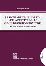 Responsabilità e libertà nella pratica delle c.d. cure compassionevoli. Dal caso Di Bella al caso Stamina. Con Contenuto digitale per download e accesso on line