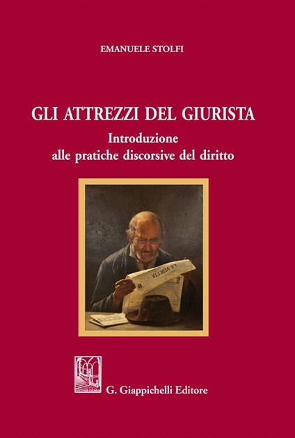 Gli attrezzi del giurista. Introduzione alle pratiche discorsive del diritto - Emanuele Stolfi - copertina