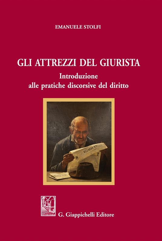 Gli attrezzi del giurista. Introduzione alle pratiche discorsive del diritto - Emanuele Stolfi - copertina