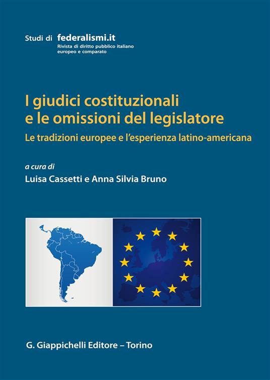 I giudici costituzionali e le omissioni del legislatore. Le tradizioni europee e l'esperienza latino-americana - copertina