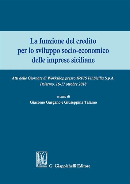 La funzione del credito per lo sviluppo socio-economico delle imprese siciliane. Atti del Convegno (Palermo 16-17 ottobre 2018) - copertina