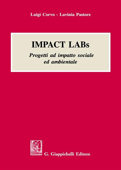 Impact labs. Progetti ad impatto sociale ed ambientale - Luigi Corvo,Lavinia Pastore - copertina