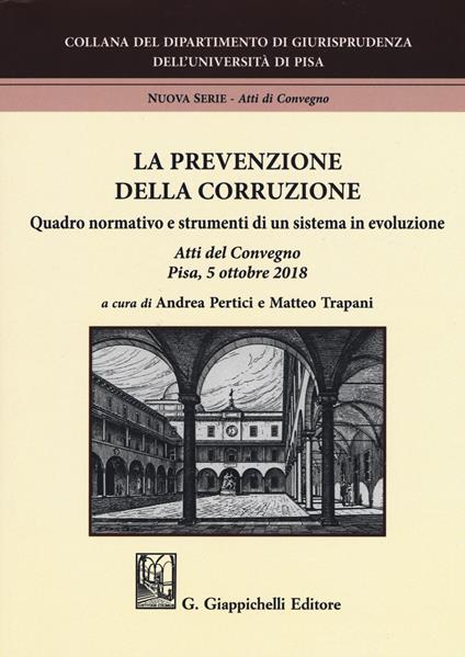 La prevenzione della corruzione. Quadro normativo e strumenti di un sistema in evoluzione. Atti del Convegno (Pisa, 5 ottobre 2018) - copertina