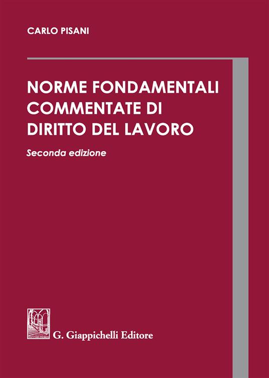 Norme fondamentali commentate di diritto del lavoro - Carlo Pisani - copertina