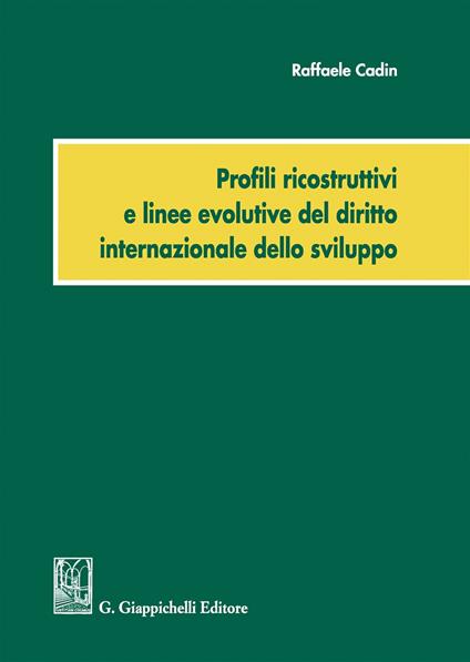 Profili ricostruttivi e linee evolutive del diritto internazionale dello sviluppo - Raffaele Cadin - copertina