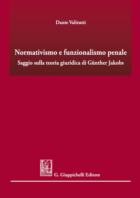 Normativismo e funzionalismo penale. Saggio sulla teoria giuridica di Günther Jakobs - Dante Valitutti - copertina