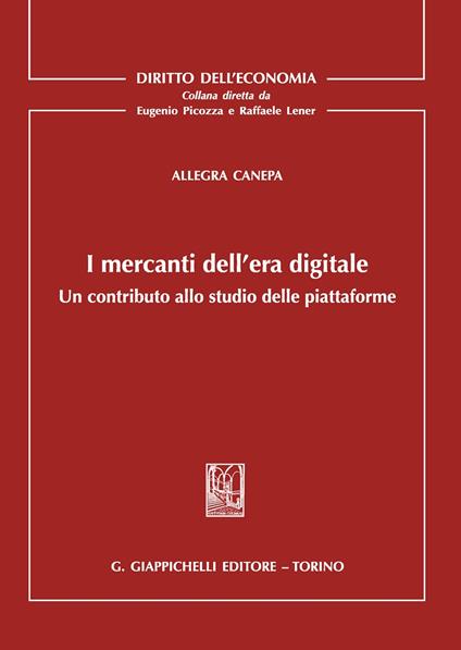 I mercanti dell'era digitale. Un contributo allo studio delle piattaforme - Allegra Canepa - copertina