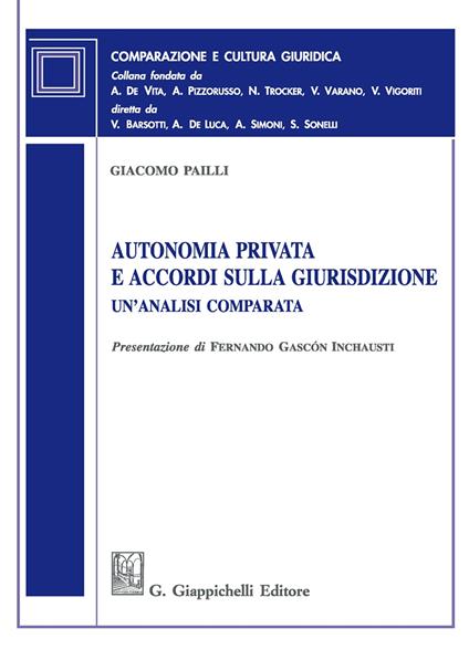 Autonomia privata e accordi sulla giurisdizione. Un'analisi comparata - Giacomo Pailli - copertina