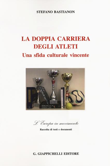 La doppia carriera degli atleti. Una sfida culturale vincente - Stefano Bastianon - copertina