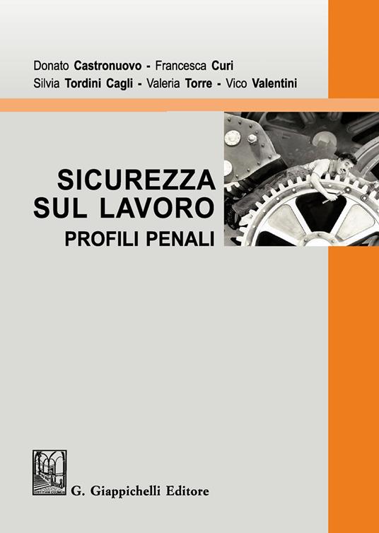 Sicurezza sul lavoro. Profili penali - Donato Castronuovo,Francesca Curi,Silvia Tordini Cagli - copertina