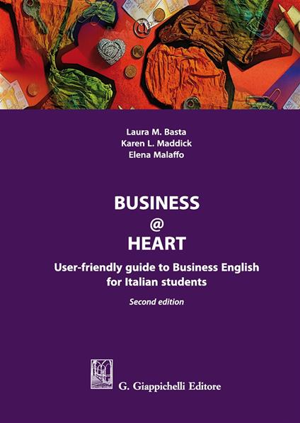 Business@heart. User-friendly guide to business english for italian students - Elena Malaffo,Laura Basta,Karen L. Maddick - copertina