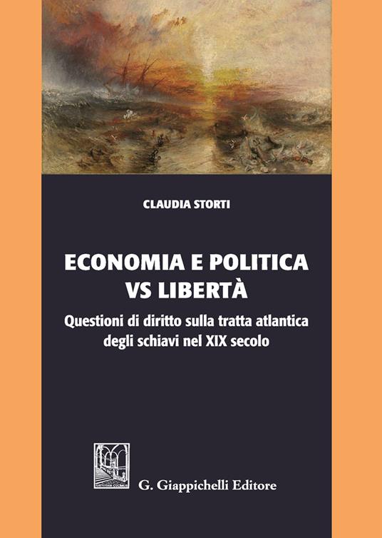 Economia e politica vs libertà. Questioni di diritto sulla tratta atlantica degli schiavi nel XIX secolo - Claudia Storti - copertina