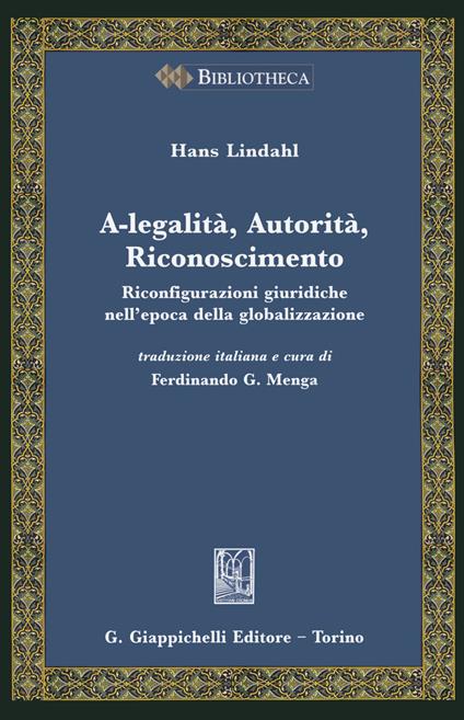 A-legalità, autorità, riconoscimento. Riconfigurazioni giuridiche nell'epoca della globalizzazione - Hans Lindahl - copertina