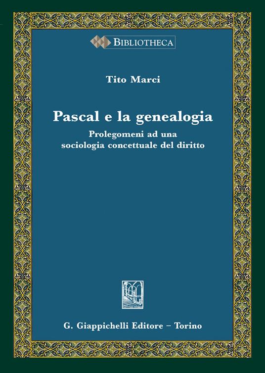 Pascal e la genealogia. Prolegomeni ad una sociologia concettuale del diritto - Tito Marci - copertina