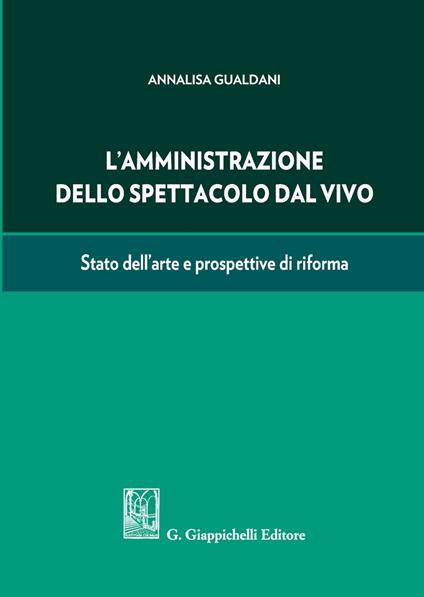 L' amministrazione dello spettacolo dal vivo. Stato dell'arte e prospettive di riforma - Annalisa Gualdani - copertina