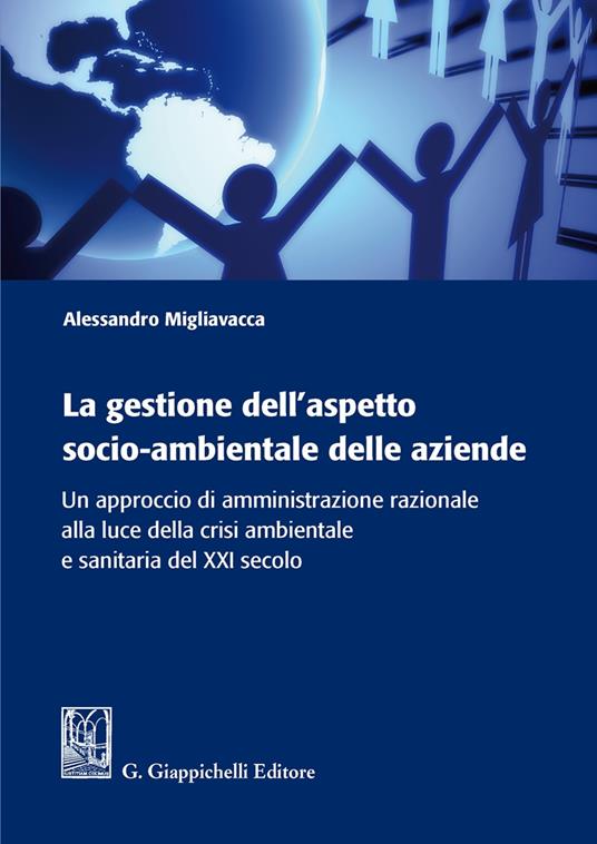 La gestione dell'aspetto socio-ambientale delle aziende. Un approccio di amministrazione razionale alla luce della crisi ambientale e sanitaria del XXI secolo - Alessandro Migliavacca - copertina