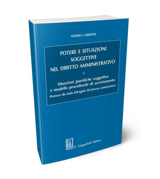 Potere e situazioni soggettive nel diritto amministrativo. Vol. 1: Situazioni giuridiche soggettive e modello procedurale di accertamento. - Andrea Carbone - copertina