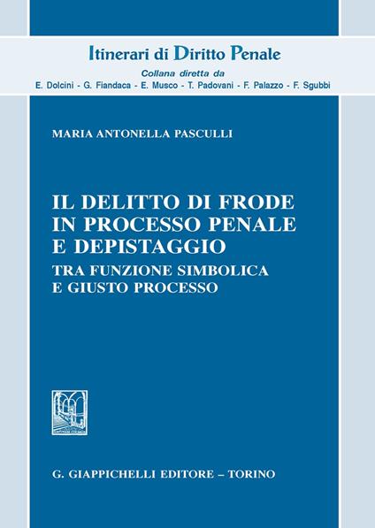 Il delitto di frode in processo penale e depistaggi. Tra funzione simbolica e giusto processo - Maria Antonella Pasculli - copertina