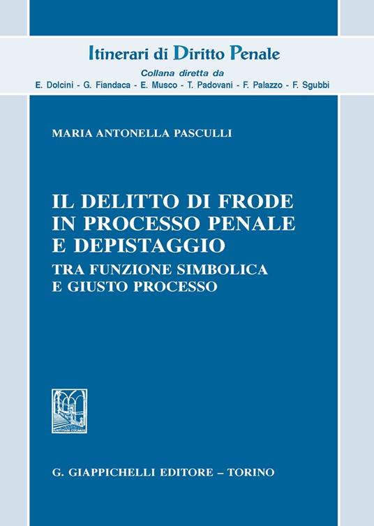 Il delitto di frode in processo penale e depistaggi. Tra funzione simbolica e giusto processo - Maria Antonella Pasculli - copertina