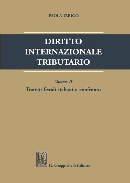 Diritto internazionale tributario. Vol. 2: Trattati fiscali italiani a confronto. - Paola Tarigo - copertina