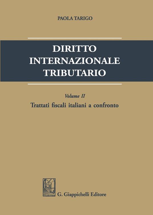 Diritto internazionale tributario. Vol. 2: Trattati fiscali italiani a confronto. - Paola Tarigo - copertina