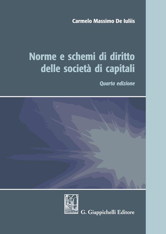 Norme e schemi di diritto delle società di capitali - Carmelo Massimo De Iuliis - copertina