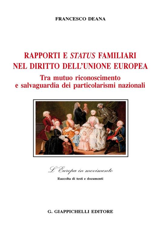 Rapporti e status familiari nel diritto dell'Unione europea. Tra mutuo riconoscimento e salvaguardia dei particolarismi nazionali - Francesco Deana - copertina