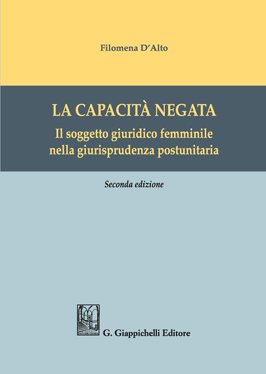 La capacità negata. Il soggetto giuridico femminile nella giurisprudenza postunitaria - Filomena D'Alto - copertina