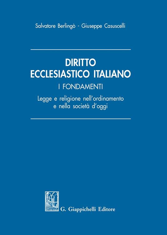 Diritto ecclesiastico italiano. I fondamenti. Legge e religione nell'ordinamento e nella società d'oggi - Salvatore Berlingò,Giuseppe Casuscelli - copertina