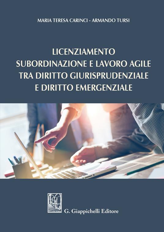 Licenziamento, subordinazione e lavoro agile tra diritto giurisprudenziale e diritto emergenziale - Maria Teresa Carinci,Armando Tursi - copertina