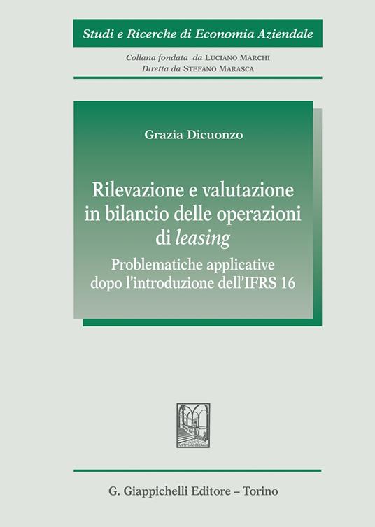 Rilevazione e valutazione in bilancio delle operazioni di leasing. Problematiche applicative dopo l'introduzione dell' IFRS16 - Grazia Dicuonzo - copertina