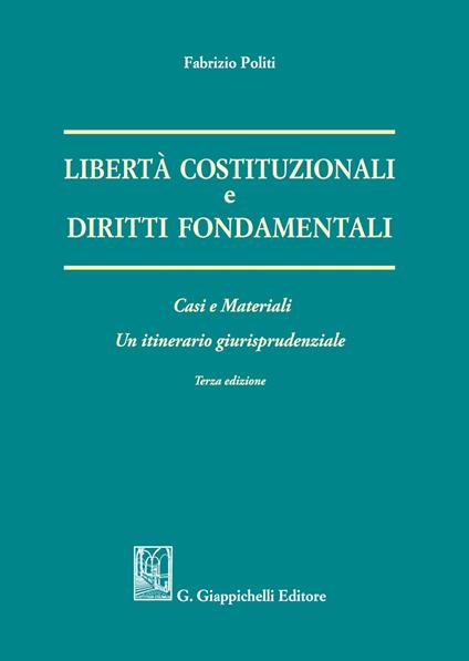 Libertà costituzionali e diritti fondamentali. Casi e materiali. Un itineriario giurisprudenziale - Fabrizio Politi - copertina