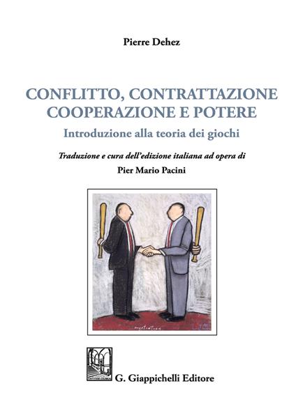 Conflitto, contrattazione, cooperazione e potere. Introduzione alla teoria dei giochi - Pierre Dehez - copertina