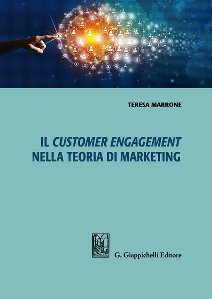 Il customer engagement nella teoria di marketing - Teresa Marrone - copertina