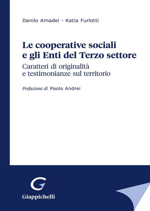 Le cooperative sociali e gli Enti del Terzo settore. Caratteri di originalità e testimonianze sul territorio - Danilo Amedei,Katia Furlotti - copertina