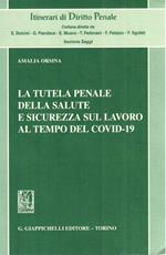 La tutela penale della salute e sicurezza sul lavoro al tempo del Covid-19