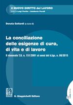 La conciliazione delle esigenze di cura, di vita e di lavoro. Il rinnovato T.U. n. 151/2001 ai sensi del d.lgs. n. 80/2015