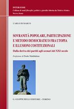 Sovranità popolare, partecipazione e metodo democratico fra utopia e illusioni costituzionali. Dalla deriva dei partiti agli scenari del XXI secolo