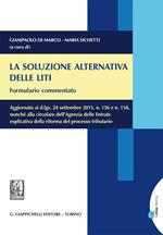 La soluzione alternativa delle liti. Formulario commentato. Aggiornato ai d.lgs, 24 settembre 2015, n. 156 e n. 158... Con aggiornamento online