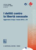 I delitti contro la libertà sessuale. Aggiornato al D.Lgs. 4 marzo 2014, n. 39