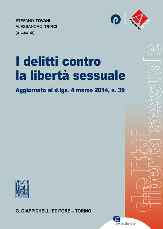 I delitti contro la libertà sessuale. Aggiornato al D.Lgs. 4 marzo 2014, n. 39 - Stefano Tovani,Alessandro Trinci - ebook