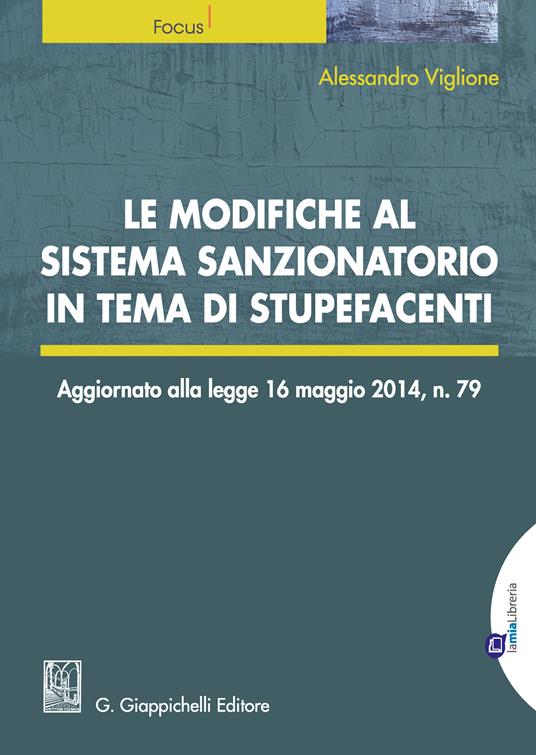 Le modifiche al sistema sanzionatorio in tema di stupefacenti - Alessandro Viglione - ebook