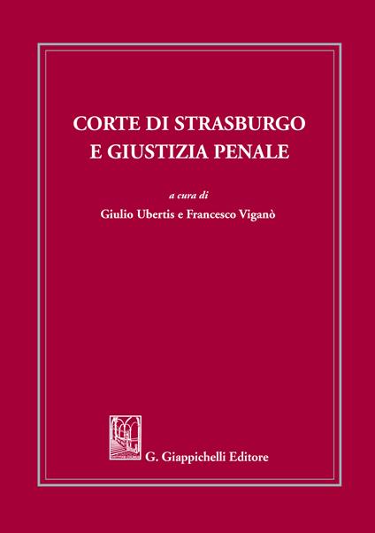 Corte di Strasburgo e giustizia penale - Giulio Ubertis,Francesco Viganò - ebook